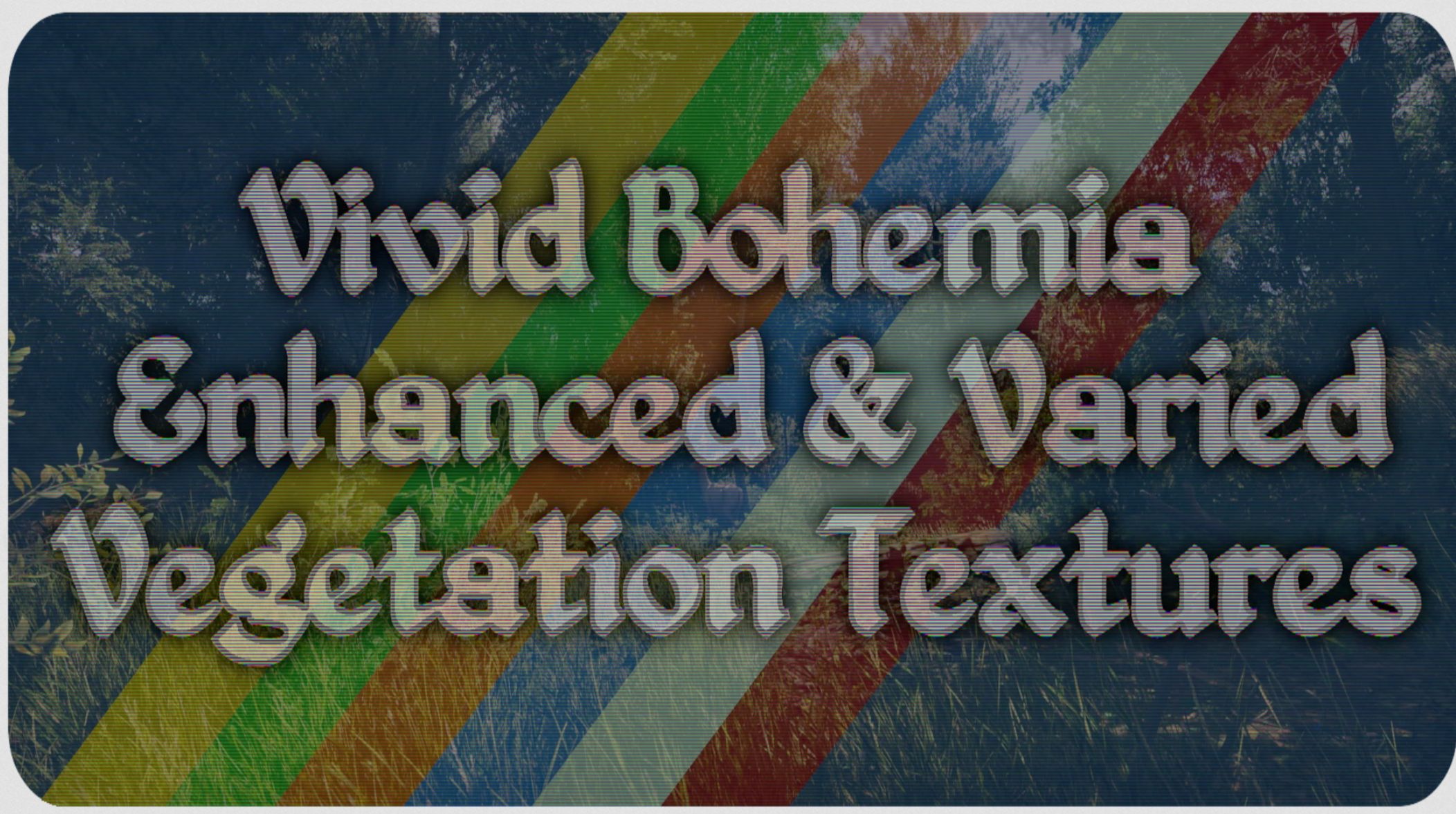 Vivid Bohemia – Enhanced and Varied Vegetation Textures v1.2
